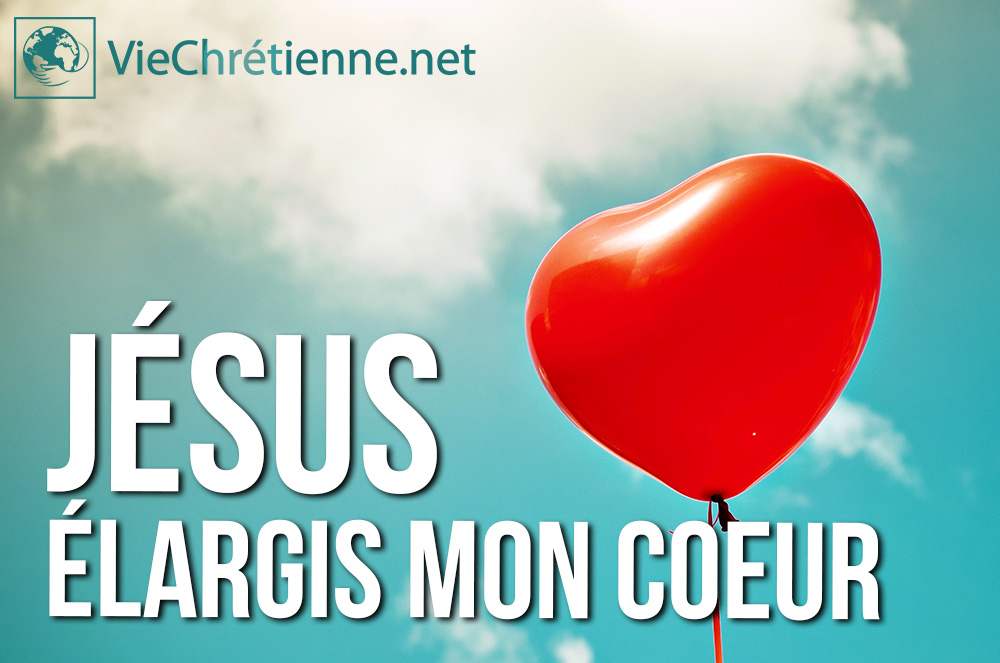 Jésus, Elargis mon coeur
